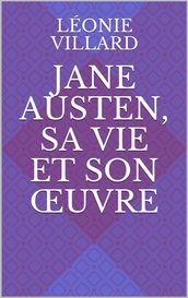 Jane Austen, sa vie et son œuvre