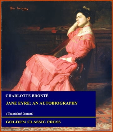 Jane Eyre: An Autobiography - Charlotte Bronte