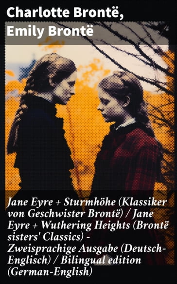 Jane Eyre + Sturmhöhe (Klassiker von Geschwister Brontë) / Jane Eyre + Wuthering Heights (Brontë sisters' Classics) - Zweisprachige Ausgabe (Deutsch-Englisch) / Bilingual edition (German-English) - Charlotte Bronte - Emily Bronte
