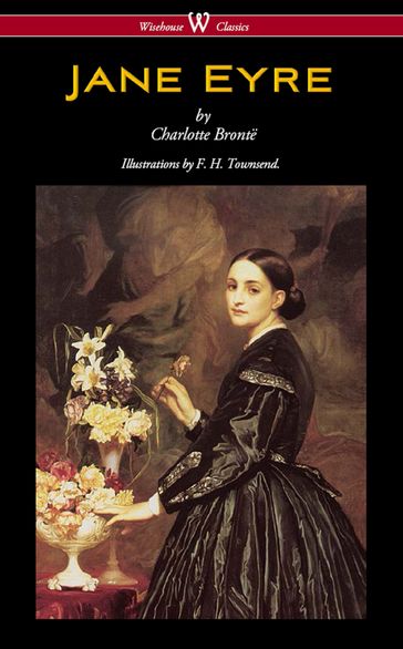 Jane Eyre (Wisehouse Classics - With Illustrations by F. H. Townsend) - Charlotte Bronte
