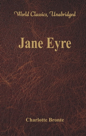 Jane Eyre (World Classics, Unabridged) - Charlotte Bronte