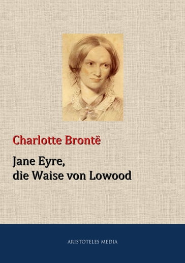 Jane Eyre, die Waise von Lowood - Charlotte Bronte - Currer Bell