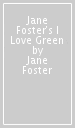 Jane Foster s I Love Green