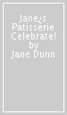Jane¿s Patisserie Celebrate!