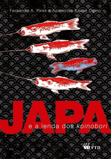 Japa e a lenda dos koinobori - Fernando A. Pires - Aparecida Kazue Ogino