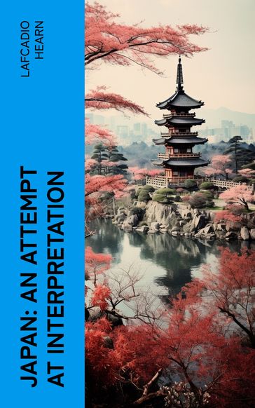 Japan: An Attempt at Interpretation - Lafcadio Hearn