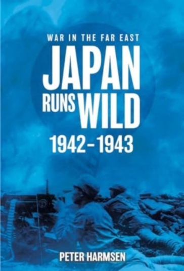 Japan Runs Wild, 1942¿1943 - Peter Harmsen