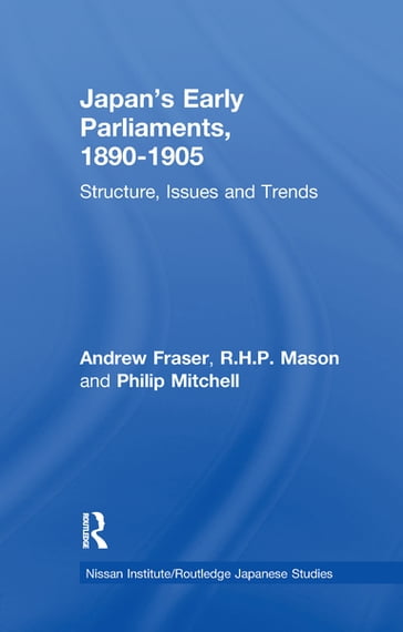 Japan's Early Parliaments, 1890-1905 - Andrew Fraser - Philip Mitchell - R. H. P. Mason