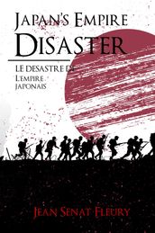 Japan s Empire Disaster / LE DÉSASTRE DE L EMPIRE JAPONAIS