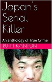 Japan s Serial Killer An Anthology of True Crime