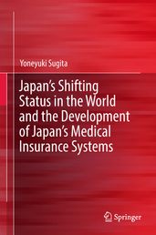 Japan s Shifting Status in the World and the Development of Japan s Medical Insurance Systems