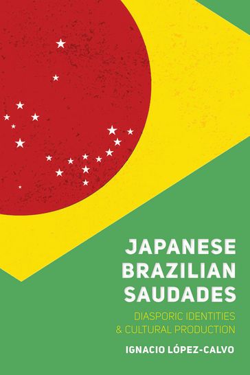 Japanese Brazilian Saudades - Ignacio López-Calvo