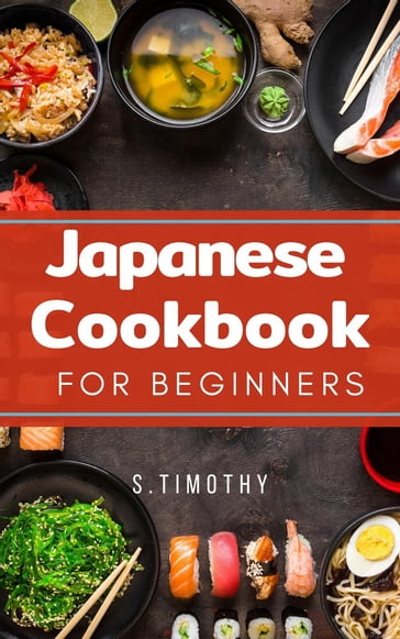 Japanese Cookbook for Beginners - S.Timothy