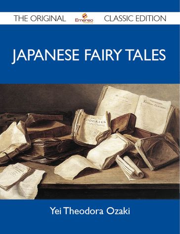 Japanese Fairy Tales - The Original Classic Edition - Ozaki Yei