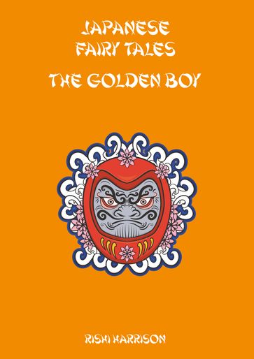 Japanese Fairy Tales: The Golden Boy - Rishi Harrison