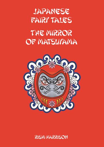 Japanese Fairy Tales: The Mirror Of Matsuyama - Rishi Harrison