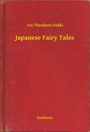 Japanese Fairy Tales - Yei Theodora Ozaki