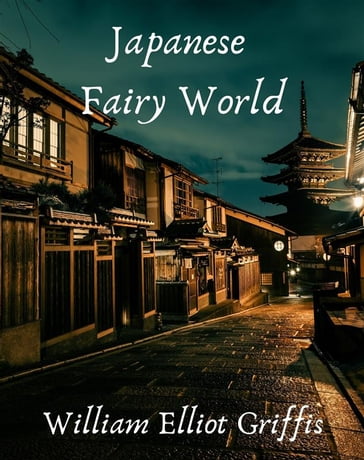 Japanese Fairy World - William Elliot Griffis