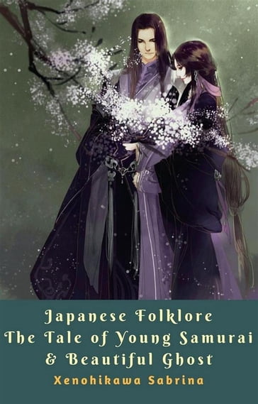 Japanese Folklore The Tale of Young Samurai & Beautiful Ghost - Xenohikawa Sabrina