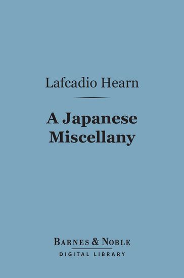 A Japanese Miscellany (Barnes & Noble Digital Library) - Lafcadio Hearn