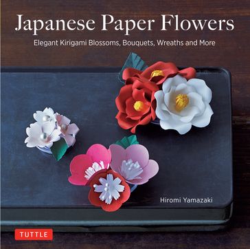 Japanese Paper Flowers - Hiromi Yamazaki