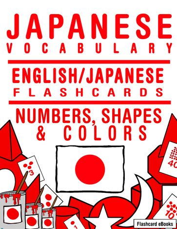 Japanese Vocabulary: English/Japanese Flashcards - Numbers, Shapes and Colors - Flashcard Ebooks