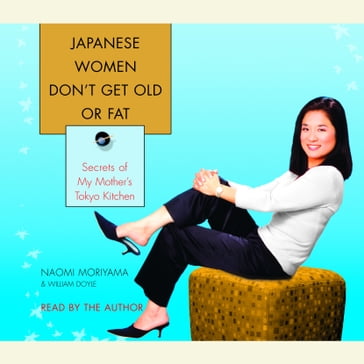 Japanese Women Don't Get Old or Fat - Naomi Moriyama - William Doyle