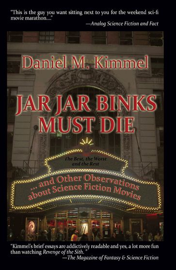 Jar Jar Binks Must Die... and Other Observations about Science Fiction Movies - Daniel M. Kimmel