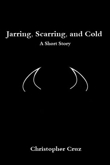 Jarring, Scarring, and Cold - Christopher Cruz