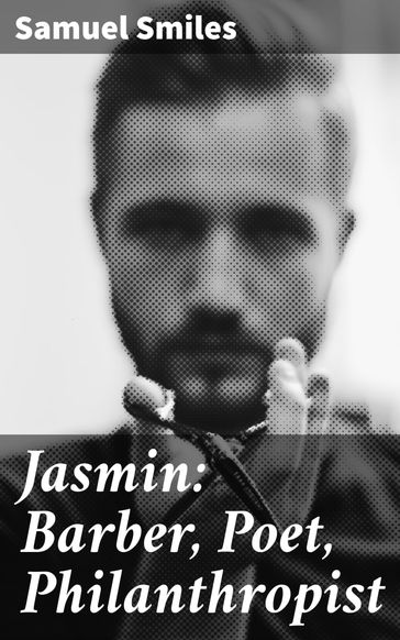 Jasmin: Barber, Poet, Philanthropist - Samuel Smiles