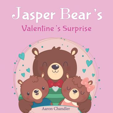 Jasper Bear's Valentine's Surprise - Aaron Chandler