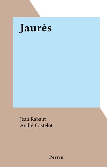 Jaurès - Jean Rabaut - André Castelot