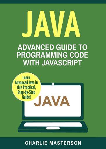 Java: Advanced Guide to Programming Code with Java - Charlie Masterson