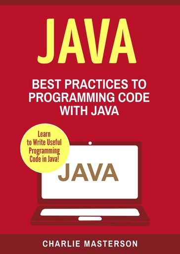 Java: Best Practices to Programming Code with Java - Charlie Masterson
