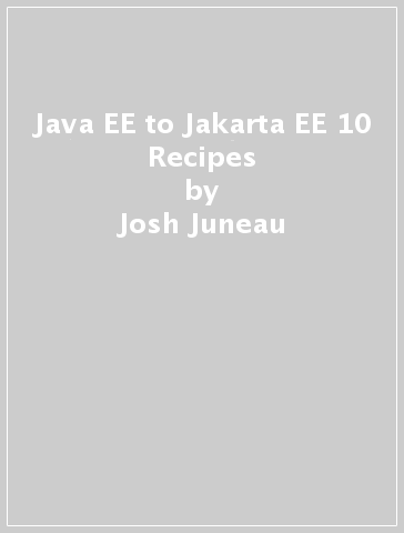 Java EE to Jakarta EE 10 Recipes - Josh Juneau - Tarun Telang