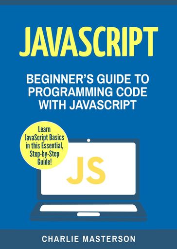 JavaScript: Beginner's Guide to Programming Code with JavaScript - Charlie Masterson