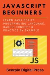 JavaScript Beginners Learn Java Script Programming Language, Basics Concept & Practice by Example
