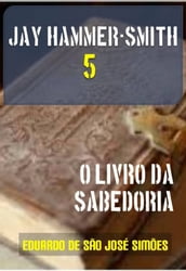 Jay Hammer-Smith 05 - O Livro da Sabedoria