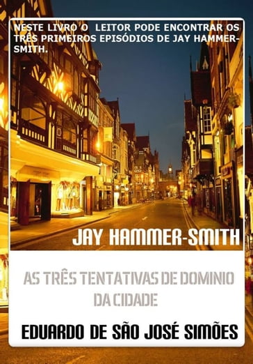 Jay Hammer-Smith - Trilogia I - As Três Tentativas De Dominio Da Cidade - Eduardo de São José Simões