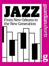 Jazz: From New Orleans to the New Generation