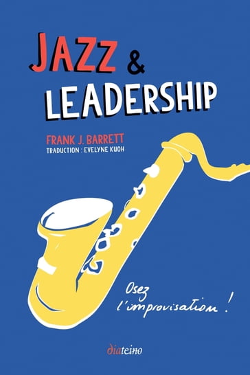 Jazz & leadership - Osez l'improvisation ! - Frank J. Barrett
