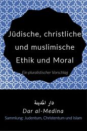 Jüdische, christliche und muslimische Ethik und Moral Ein pluralistischer Vorschlag