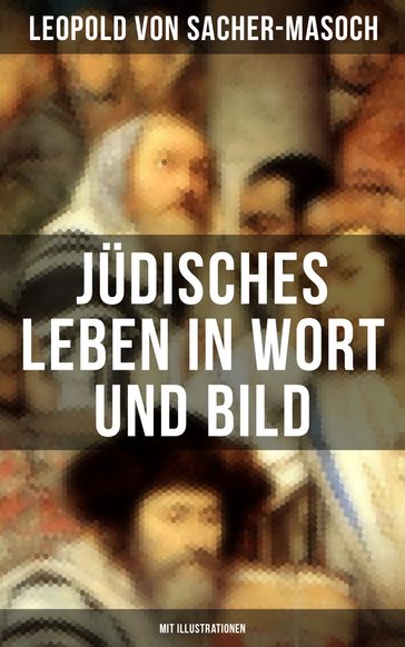 Jüdisches Leben in Wort und Bild (Mit Illustrationen) - Leopold von Sacher-Masoch