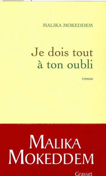 Je dois tout à ton oubli - Malika Mokeddem