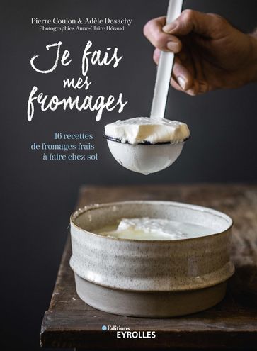 Je fais mes fromages - Adèle Desachy - Pierre Coulon