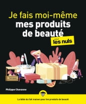 Je fais moi-même mes produits de beauté pour les Nuls