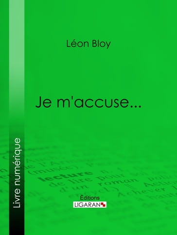 Je m'accuse... - Ligaran - Léon Bloy