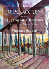 Je m accuse ovvero L originaria innocenza. Storia di una mistica siciliana