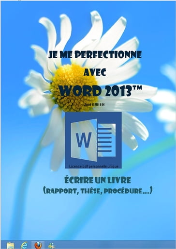 Je me perfectionne avec Word 2013: Ecrire un livre (rapport, thèse...) - Joel Green