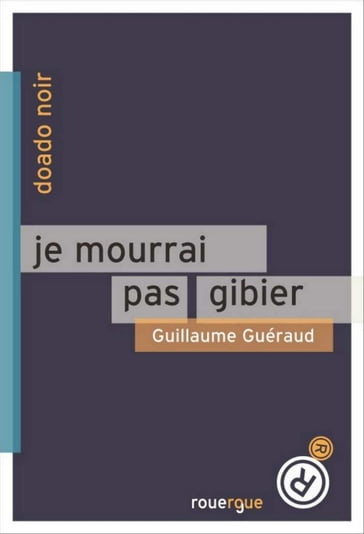 Je mourrai pas gibier - Guillaume Guéraud